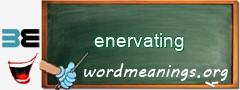 WordMeaning blackboard for enervating